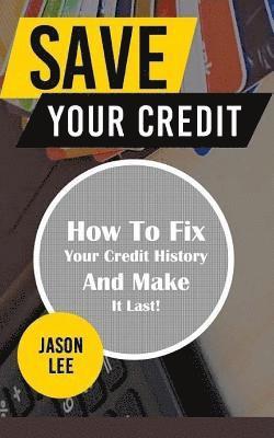 Jason Lee - Save Your Credit: How to Fix Your Credit History and Make It Last!, Häftad. Tillgänglighet: Lägg i varukorg