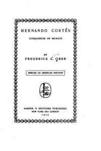 Frederick A. Ober - Hernando Cortés, Conqueror of Mexico, Häftad. Tillgänglighet: Lägg i varukorg