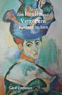 Gerd Umhauer - Zum Heulen und Vergoettern: Kurzgeschichten, Häftad