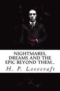 Howard Phillips Lovecraft - Nightmares, dreams and the epic beyond them...: Welcome to the dreamlands of H.P. Lovecraft, Häftad