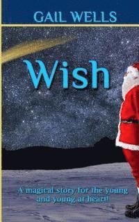 Gail Wells - Wish: A magical tale for the young and the young at heart!, Häftad. Tillgänglighet: Lägg i varukorg