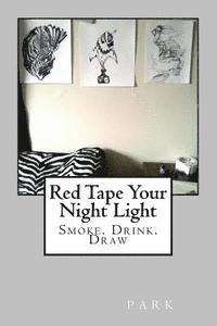 Park - Red Tape Your Night Light: Smoke. Drink. Draw, Häftad. Tillgänglighet: Lägg i varukorg