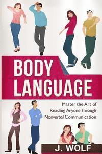 J. Wolf - Body Language: Master the Art of Reading Anyone Through Nonverbal Communication, Häftad. Tillgänglighet: Lägg i varukorg