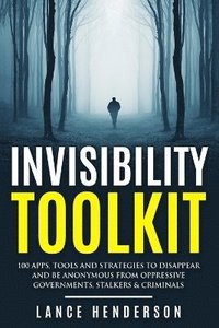 Invisibility Toolkit - 100 Ways to Disappear From Oppressive Governments, Stalke