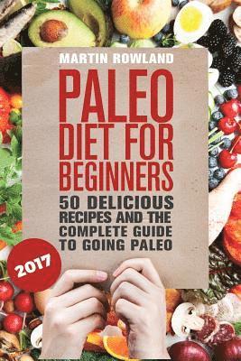 Martin Rowland - Paleo: Paleo Diet For Beginners: 50 Delicious Recipes And The Complete Guide To Going Paleo, Häftad. Tillgänglighet: Lägg i varukorg