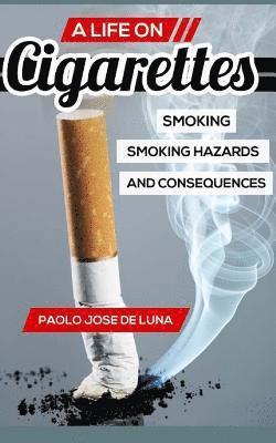 Paolo Jose De Luna - A Life on Cigarettes: Smoking, Smoking Hazards, and Consequences, Häftad. Tillgänglighet: Lägg i varukorg