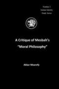 A Critique of Mesbah's 'Moral Philosophy'