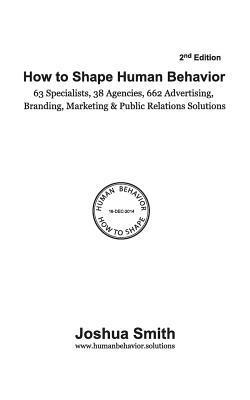Joshua M. Smith - How To Shape Human Behavior (2nd Edition): 63 Specialists. 38 Agencies. 662 Advertising, Branding, Marketing & Public Relations Solutions, Häftad. Tillgänglighet: Lägg i varukorg