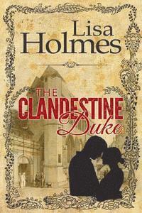 Lisa Holmes - The Clandestine Duke, Häftad