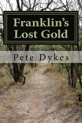 Pete Dykes - Franklin's Lost Gold: Pug Potter's search for the lost state's lost gold, Häftad