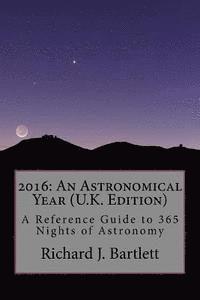 Richard J. Bartlett - 2016: An Astronomical Year (U.K. Edition): A Reference Guide to 365 Nights of Astronomy, Häftad. Tillgänglighet: Lägg i varukorg