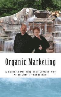 Sandi Maki, Allan Curtis - Organic Marketing: A Guide to Defining Your Certain Way, Häftad. Tillgänglighet: Lägg i varukorg