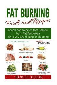 Robert Cook - Fat Burning Foods and Recipes: Foods and Recipes That Help to Burn Fat Fast Even While You Are Resting or Sleeping, Häftad