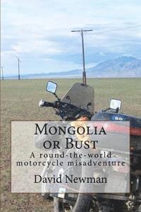 David Newman - Mongolia or Bust: A round-the-world motorcycle misadventure, Häftad. Tillgänglighet: Lägg i varukorg