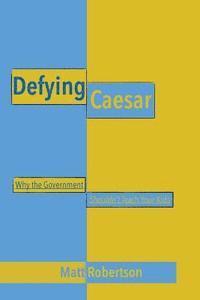 Matt Robertson - Defying Caesar: Why the Government Shouldn't Teach Your Kids, Häftad. Tillgänglighet: Lägg i varukorg