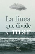 La lnea que divide al mar: Antologa de cuentos ganadores del II Certamen Literario de la UNAM San Antonio y Letras en la Frontera