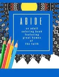 Keren A. Threlfall - Abide: An Adult Coloring Book Featuring 30 Great Hymns of the Faith: Where Art-Therapy and Soul-Therapy Meet, Häftad. Tillgänglighet: Lägg i varukorg