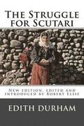 The Struggle for Scutari (Turk, Slav, and Albanian): New edition, edited and introduced by Robert Elsie