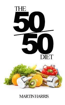 Martin Harris - The 50/50 Diet: Count Calories. Exercise. Lose Weight., Häftad