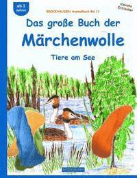 Dortje Golldack - BROCKHAUSEN Bastelbuch Bd.11: Das große Buch der Märchenwolle: Tiere am See, Häftad. Tillgänglighet: Lägg i varukorg