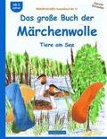 BROCKHAUSEN Bastelbuch Bd.11: Das große Buch der Märchenwolle: Tiere am See