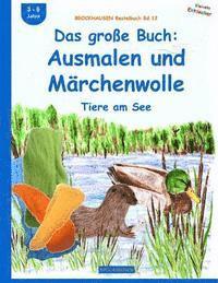 Dortje Golldack - BROCKHAUSEN Bastelbuch Bd.12: Das große Buch: Ausmalen und Märchenwolle: Tiere am See, Häftad. Tillgänglighet: Lägg i varukorg