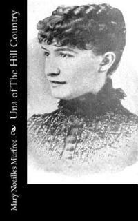 Mary Noailles Murfree - Una of The Hill Country, Häftad
