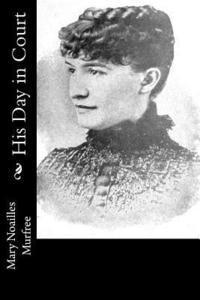 Mary Noailles Murfree - His Day in Court, Häftad