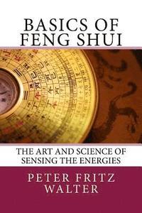 Basics of Feng Shui: The Art and Science of Sensing the Energies