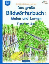 Dortje Golldack - BROCKHAUSEN Bildwörterbuch Bd.2: Das große Bildwörterbuch: Malen und Lernen: Tiere am See, Häftad. Tillgänglighet: Lägg i varukorg