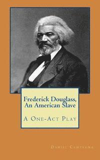 Daniel S. Campagna - Frederick Douglass, An American Slave: A One-Act Play, Häftad. Tillgänglighet: Lägg i varukorg