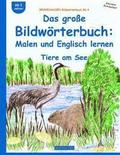 BROCKHAUSEN Bildwörterbuch Bd.4: Das große Bildwörterbuch: Malen und Englisch: Tiere am See