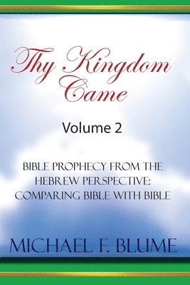 Michael Blume - Thy Kingdom Came - Vol. II: Bible Prophecy from the Hebrew Perspective: Comparing Bible With Bible, Häftad. Tillgänglighet: Lägg i varukorg