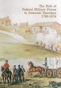 Robert W. Coakley - The Role of Federal Military Forces in Domestic Disorders, 1789-1878, Häftad. Tillgänglighet: Lägg i varukorg