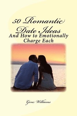 Gene Williams - 50 Romantic Date Ideas: And How to Emotionally Charge Each, Häftad. Tillgänglighet: Lägg i varukorg