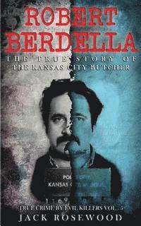 Jack Rosewood - Robert Berdella: The True Story of The Kansas City Butcher: Historical Serial Killers and Murderers, Häftad. Tillgänglighet: Lägg i varukorg