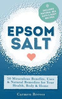 Carmen Reeves - Epsom Salt: 50 Miraculous Benefits, Uses & Natural Remedies for Your Health, Body & Home, Häftad. Tillgänglighet: Lägg i varukorg