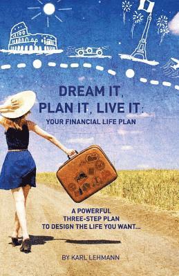 Karl Lehmann - Dream It, Plan It, Live It: Your Financial Life Plan A Powerful Three-Step Plan To Design The Life You Want, Häftad. Tillgänglighet: Lägg i varukorg