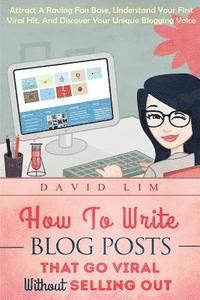 David Lim - How To Write Blog Posts That Go Viral Without Selling Out: Attract A Raving Fan Base, Understand Your First Viral Hit, And Discover Your Unique Bloggi, Häftad. Tillgänglighet: Lägg i varukorg