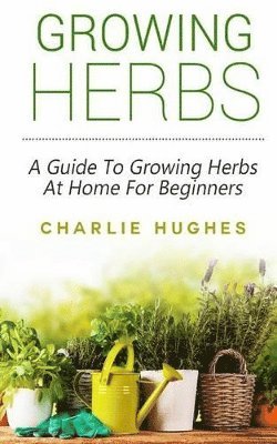 Charlie Hughes - Growing Herbs at Home, Häftad. Tillgänglighet: Lägg i varukorg