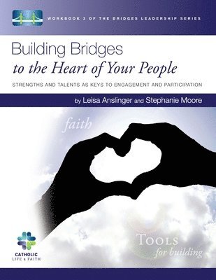 Stephanie Moore, Leisa Anslinger - Building Bridges to the Heart of Your People: Strengths and Talents as Keys to Engagement and Participation, Häftad