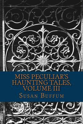 Susan Buffum - Miss Peculiar's Haunting Tales, Volume III, Häftad