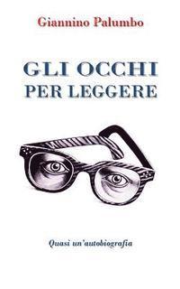 Giannino Palumbo - Gli occhi per leggere: Quasi un'autobiografia, Häftad