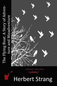 The Flying Boat: A Story of Adventure and Misadventure