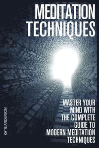 Katie Anderson - Meditation Techniques: Master Your Mind With The Complete Guide To Modern Meditation Techniques, Häftad. Tillgänglighet: Lägg i varukorg
