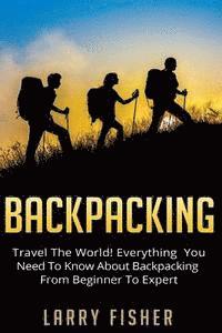 Larry Fisher - Backpacking: Travel The World! Everything You Need to Know about Backpacking from Beginner to Expert, Häftad. Tillgänglighet: Lägg i varukorg
