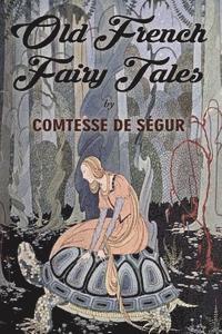 Comtesse de Ségur - Old French Fairy Tales: Illustrated, Häftad. Tillgänglighet: Lägg i varukorg