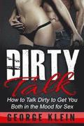 Dirty Talk: How to Talk Dirty to Get You both in the Mood for Sex