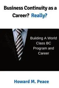 Howard M. Peace - Business Continuity as a Career? Really?: Building a World Class BC Program and Career, Häftad. Tillgänglighet: Lägg i varukorg