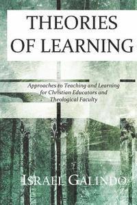 Israel Galindo - Theories of Learning: Approaches to Teaching and Learning for Christian Educators and Theological Faculty, Häftad. Tillgänglighet: Lägg i varukorg